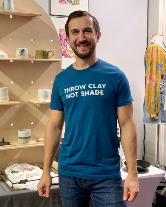 Shirt // THROW CLAY NOT SHADE